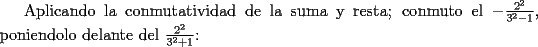 TEX: Aplicando la conmutatividad de la suma y resta; conmuto el $-\frac{2^2}{3^2-1}$, poniendolo delante del $\frac{2^2}{3^2+1}$: