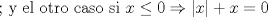 TEX: ; y el otro caso si $x\le 0 \Rightarrow |x|+x=0$