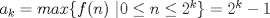 TEX: $a_k= max\{f(n) \ | 0\le n \le 2^{k} \}=2^k-1$