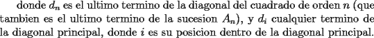 TEX: donde $d_n$ es el ultimo termino de la diagonal del cuadrado de orden $n$ (que tambien es el ultimo termino de la sucesion $A_n$), y $d_i$ cualquier termino de la diagonal principal, donde $i$ es su posicion dentro de la diagonal principal.