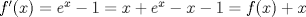 TEX: $f'(x)=e^x-1=x+e^x-x-1=f(x)+x$