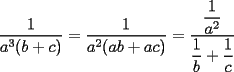 TEX: $\displaystyle \frac{1}{a^3(b+c)}=\frac{1}{a^2(ab+ac)}=\frac{\displaystyle \frac{1}{a^2}}{\displaystyle \frac{1}{b}+\frac{1}{c}}$