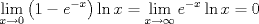 TEX: \[<br />\mathop {\lim }\limits_{x \to 0} \left( {1 - e^{ - x} } \right)\ln x = \mathop {\lim }\limits_{x \to \infty } e^{ - x} \ln x = 0<br />\]<br />