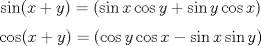 TEX: <br /><br />% MathType!MTEF!2!1!+-<br />% feaafiart1ev1aaatCvAUfeBSjuyZL2yd9gzLbvyNv2CaerbuLwBLn<br />% hiov2DGi1BTfMBaeXatLxBI9gBaerbd9wDYLwzYbItLDharqqtubsr<br />% 4rNCHbGeaGqiVu0Je9sqqrpepC0xbbL8F4rqqrFfpeea0xe9Lq-Jc9<br />% vqaqpepm0xbba9pwe9Q8fs0-yqaqpepae9pg0FirpepeKkFr0xfr-x<br />% fr-xb9adbaqaaeGaciGaaiaabeqaamaabaabaaGcbaGaci4CaiaacM<br />% gacaGGUbGaaiikaiaadIhacqGHRaWkcaWG5bGaaiykaiabg2da9iaa<br />% cIcaciGGZbGaaiyAaiaac6gacaWG4bGaci4yaiaac+gacaGGZbGaam<br />% yEaiabgUcaRiGacohacaGGPbGaaiOBaiaadMhaciGGJbGaai4Baiaa<br />% cohacaWG4bGaaiykaaaa!4F88!<br />$$<br />\sin (x + y) = (\sin x\cos y + \sin y\cos x)<br />$$<br />% MathType!MTEF!2!1!+-<br />% feaafiart1ev1aaatCvAUfeBSjuyZL2yd9gzLbvyNv2CaerbuLwBLn<br />% hiov2DGi1BTfMBaeXatLxBI9gBaerbd9wDYLwzYbItLDharqqtubsr<br />% 4rNCHbGeaGqiVu0Je9sqqrpepC0xbbL8F4rqqrFfpeea0xe9Lq-Jc9<br />% vqaqpepm0xbba9pwe9Q8fs0-yqaqpepae9pg0FirpepeKkFr0xfr-x<br />% fr-xb9adbaqaaeGaciGaaiaabeqaamaabaabaaGcbaGaci4yaiaac+<br />% gacaGGZbGaaiikaiaadIhacqGHRaWkcaWG5bGaaiykaiabg2da9iaa<br />% cIcaciGGJbGaai4BaiaacohacaWG5bGaci4yaiaac+gacaGGZbGaam<br />% iEaiabgkHiTiGacohacaGGPbGaaiOBaiaadIhaciGGZbGaaiyAaiaa<br />% c6gacaWG5bGaaiykaaaa!4F8E!<br />$$<br />\cos (x + y) = (\cos y\cos x - \sin x\sin y)<br />$$<br />