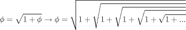 TEX: \[\phi  = \sqrt {1 + \phi }  \to \phi  = \sqrt {1 + \sqrt {1 + \sqrt {1 + \sqrt {1 + \sqrt {1 + ...} } } } } \]