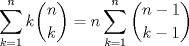 TEX: $\displaystyle\sum_{k=1}^{n}k\dbinom{n}{k}=n\sum_{k=1}^{n}\dbinom{n-1}{k-1}$