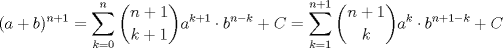 TEX: $\displaystyle (a+b)^{n+1}=\sum_{k=0}^n\binom{n+1}{k+1}a^{k+1}\cdot b^{n-k}+C=\sum_{k=1}^{n+1}\binom{n+1}{k}a^k\cdot b^{n+1-k}+C$