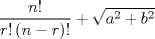 TEX: \[<br />\frac{{n!}}<br />{{r!\left( {n - r} \right)!}} + \sqrt {a^2  + b^2 } <br />\]