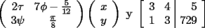 TEX: $\left( \begin{array}{cc} 2\tau & 7\phi-\frac{5}{12} \\<br />3\psi & \frac{\pi}8 \end{array} \right)<br />\left( \begin{array}{c} x \\ y \end{array} \right)<br />\mbox{~y~} \left[ \begin{array}{cc|r}<br />3 & 4 & 5 \\ 1 & 3 & 729 \end{array} \right]$