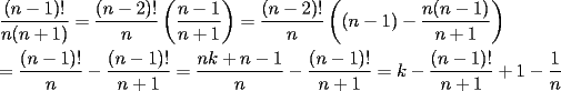 TEX: \[<br />\begin{gathered}<br />  \frac{{(n - 1)!}}<br />{{n(n + 1)}} = \frac{{(n - 2)!}}<br />{n}\left( {\frac{{n - 1}}<br />{{n + 1}}} \right) = \frac{{(n - 2)!}}<br />{n}\left( {(n - 1) - \frac{{n(n - 1)}}<br />{{n + 1}}} \right) \hfill \\<br />   = \frac{{(n - 1)!}}<br />{n} - \frac{{(n - 1)!}}<br />{{n + 1}} = \frac{{nk + n - 1}}<br />{n} - \frac{{(n - 1)!}}<br />{{n + 1}} = k - \frac{{(n - 1)!}}<br />{{n + 1}} + 1 - \frac{1}<br />{n} \hfill \\ <br />\end{gathered} <br />\]