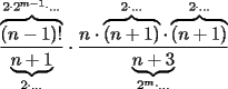 TEX: \[<br />\frac{{\overbrace {(n - 1)!}^{2 \cdot 2^{m - 1}  \cdot  \ldots }}}<br />{{\underbrace {n + 1}_{2 \cdot  \ldots }}} \cdot \frac{{n \cdot \overbrace {(n + 1)}^{2 \cdot  \ldots } \cdot \overbrace {(n + 1)}^{2 \cdot  \ldots }}}<br />{{\underbrace {n + 3}_{2^m  \cdot  \ldots }}}<br />\]