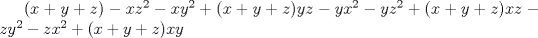 TEX: $(x+y+z)-xz^2-xy^2+(x+y+z)yz-yx^2-yz^2+(x+y+z)xz-zy^2-zx^2+(x+y+z)xy$