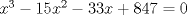 TEX: $x^3  - 15x^2  - 33x + 847 = 0$