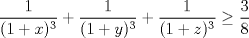 TEX: $$\frac{1}{(1+x)^3}+\frac{1}{(1+y)^3}+\frac{1}{(1+z)^3}\ge \frac{3}{8}$$