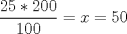 TEX: $\dfrac{25*200}{100}=x=50$