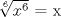 TEX: $\sqrt[6]{x^{6}}$ = x