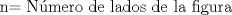 TEX: n= Nmero de lados de la figura