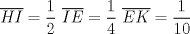 TEX: $\overline{HI} = \displaystyle \frac{1}{2}$ $\overline{IE} = \displaystyle \frac{1}{4}$ $ \overline{EK} = \displaystyle \frac{1}{10}$