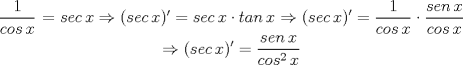 TEX: <br />\begin{center}<br />$\dfrac{1}{cos\, x}$~=~$sec\, x \Rightarrow (sec\, x)' = sec\, x \cdot tan\, x$<br />$\Rightarrow \displaystyle (sec\, x)' = \dfrac{1}{cos\, x} \cdot \dfrac{sen\, x}{cos\, x}$<br />$\Rightarrow \displaystyle (sec\, x)' = \dfrac{sen\, x}{cos^2\, x}$<br />\end{center}<br />