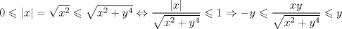 TEX: $$<br />0 \leqslant \left| x \right| = \sqrt {x^2 }  \leqslant \sqrt {x^2  + y^4 }  \Leftrightarrow \frac{{\left| x \right|}}<br />{{\sqrt {x^2  + y^4 } }} \leqslant 1 \Rightarrow  - y \leqslant \frac{{xy}}<br />{{\sqrt {x^2  + y^4 } }} \leqslant y<br />$$