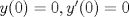 TEX: $y(0) = 0 ,  y'(0) = 0$