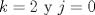 TEX: $k=2$ y $j=0$