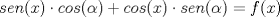 TEX: \[sen(x)\cdot cos(\alpha )+cos(x)\cdot sen(\alpha )=f(x)\]