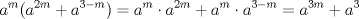 TEX: $$a^m (a^{2m}+a^{3-m})=a^m\cdot a^{2m}+a^{m}\cdot a^{3-m}=a^{3m}+a^3$$