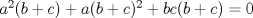 TEX: $a^{2}(b+c)+a(b+c)^{2}+bc(b+c)=0$