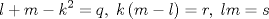 TEX: $$<br />l + m - k^2  = q,\;k\left( {m - l} \right) = r,\;lm = s<br />$$