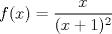 TEX: \[f(x)=\frac{x}{(x+1)^2}\]