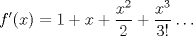 TEX: $\displaystyle f'(x)=1+x+\dfrac{x^2}{2}+\dfrac{x^3}{3!}\dots$