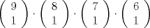 TEX: \[<br />\left( {\begin{array}{*{20}c}<br />   9  \\<br />   1  \\<br /><br /> \end{array} } \right) \cdot \left( {\begin{array}{*{20}c}<br />   8  \\<br />   1  \\<br /><br /> \end{array} } \right) \cdot \left( {\begin{array}{*{20}c}<br />   7  \\<br />   1  \\<br /><br /> \end{array} } \right) \cdot \left( {\begin{array}{*{20}c}<br />   6  \\<br />   1  \\<br /><br /> \end{array} } \right)<br />\]<br />