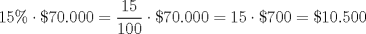 TEX: $15\% \cdot \$70.000=\dfrac{15}{100} \cdot \$70.000=15 \cdot \$700=\$10.500$