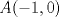 TEX: \[<br />A( - 1,0)<br />\]