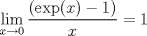 TEX: $$\displaystyle \lim_{x\to 0} \dfrac{(\operatorname{exp}(x)-1)}{x}=1$$ \\