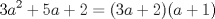 TEX: \[<br />3a^2  + 5a + 2 = (3a + 2)(a + 1)<br />\]<br />