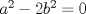 TEX: $a^2-2b^2=0$