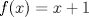 TEX: $f(x)=x+1$