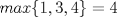 TEX: $max\{1,3,4\}=4$