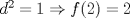 TEX: $ d^2=1 \Rightarrow f(2)=2 $