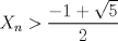 TEX: $X_2n>\dfrac {-1+\sqrt{5}}{2}$