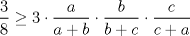 TEX: $\dfrac{3}{8} \ge 3 \cdot \dfrac{a}{a+b} \cdot \dfrac{b}{b+c} \cdot \dfrac{c}{c+a}$