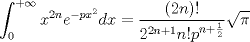 TEX: $$<br />\int_0^{ + \infty } {x^{2n} e^{ - px^2 } dx = \frac{{\left( {2n} \right)!}}<br />{{2^{2n + 1} n!p^{n + \frac{1}<br />{2}} }}} \sqrt \pi  <br />$$