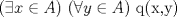 TEX: ($\exists x \in A$) ($ \forall y \in A $) q(x,y) 