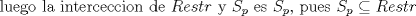 TEX: luego la interceccion de $Restr$ y $S_p$ es $S_p$, pues $S_p \subseteq Restr$