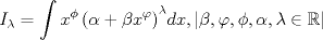 TEX: $$I_\lambda   = \int {x^\phi  \left( {\alpha  + \beta x^\varphi  } \right)} ^\lambda  dx,\left|{\beta ,\varphi ,\phi ,\alpha ,\lambda  \in {\Bbb R}} \right|$$