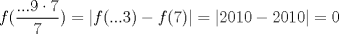 TEX: $f(\dfrac{...9 \cdot 7}{7})=|f(...3)-f(7)|=|2010-2010|=0$