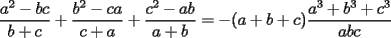 TEX: $\displaystyle\frac{a^2-bc}{b+c}+\displaystyle\frac{b^2-ca}{c+a}+\displaystyle\frac{c^2-ab}{a+b}=-(a+b+c)\displaystyle\frac{a^3+b^3+c^3}{abc}$