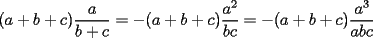 TEX: $(a+b+c)\displaystyle\frac{a}{b+c}=-(a+b+c)\displaystyle\frac{a^2}{bc}=-(a+b+c)\displaystyle\frac{a^3}{abc}$